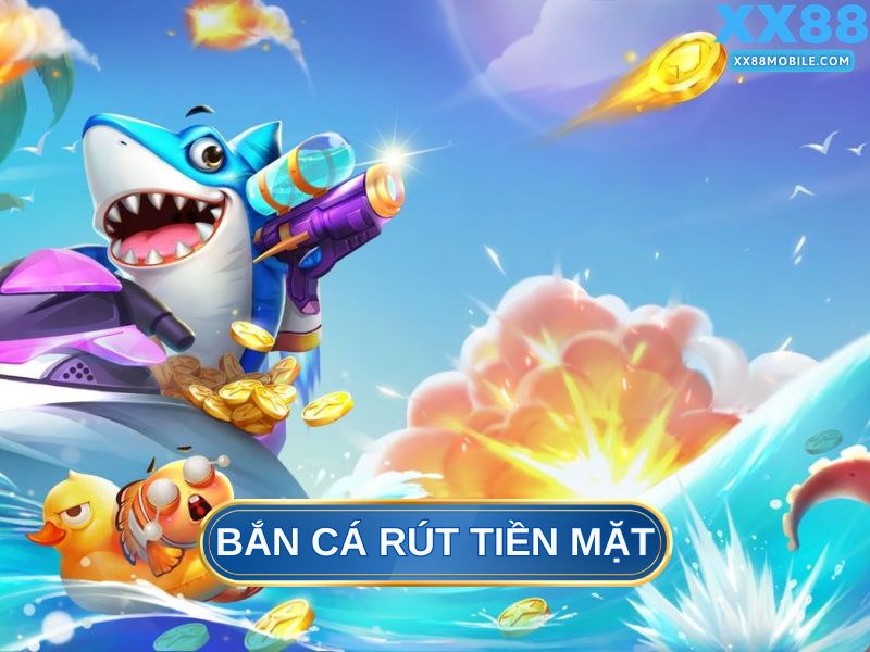 Bắn cá rút tiền mặt XX88