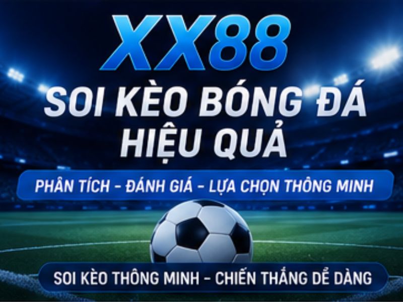 Cách Soi Kèo Bóng Đá Hiệu Quả Tại XX88 Cho Người Mới