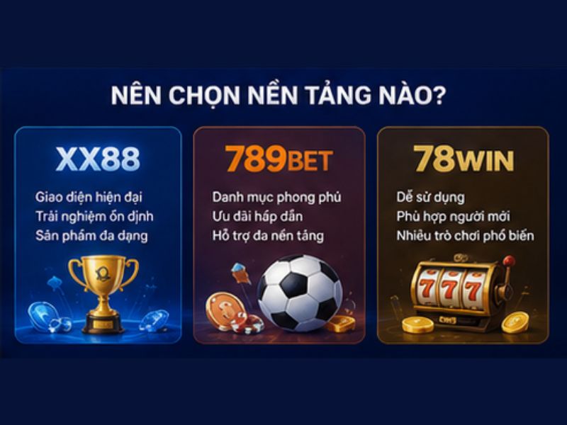 Nên Chọn XX88, 789BET Hay 78WIN