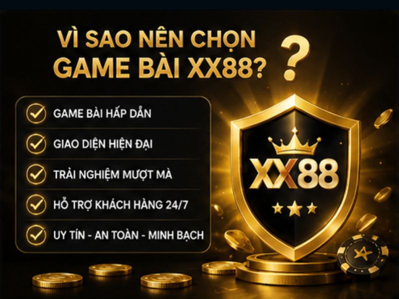 Vì Sao Nên Chọn Game Bài XX88
